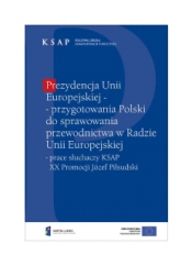 Okładka publikacji Prezydencja Unii Europejskiej - przygotowania Polskie do sprawowania przewodnictwa w Radzie Unii Europejskiej prace słuchaczy KSAP XX Promocji Józef Piłsudski